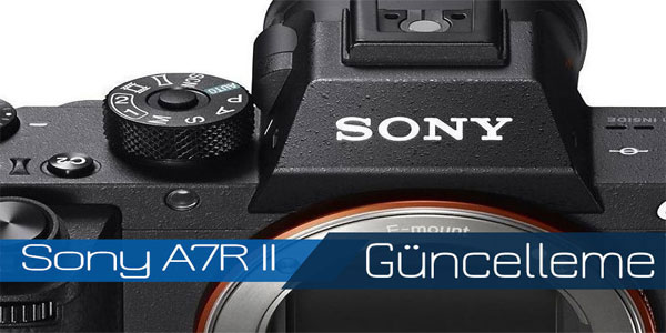 Sony A7R II yazılım güncellemesi