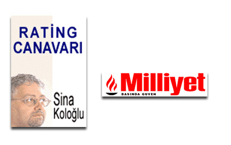 Sina Koloğlu; Rating Canavarı; Milliyet Gazetesi